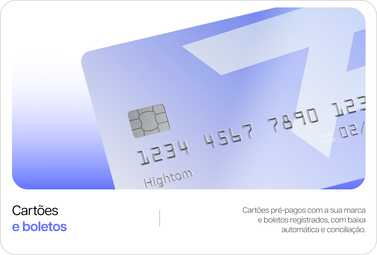Cartões e boletos: cartões pré-pagos com a sua marca e boletos registrados, com baixa automática e conciliação.