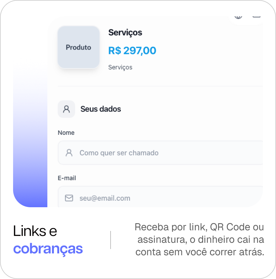 Links e cobranças: receba por link, QR Code ou assinatura, o dinheiro cai na conta sem você correr atrás.